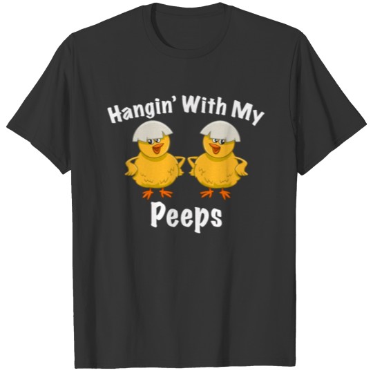 Hanging Chilling With My Peeps Happy Easter Gift T-shirt