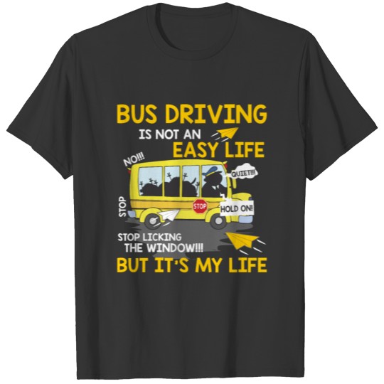 School Bus Driver Bus Driving Is Not An Easy Life T-shirt