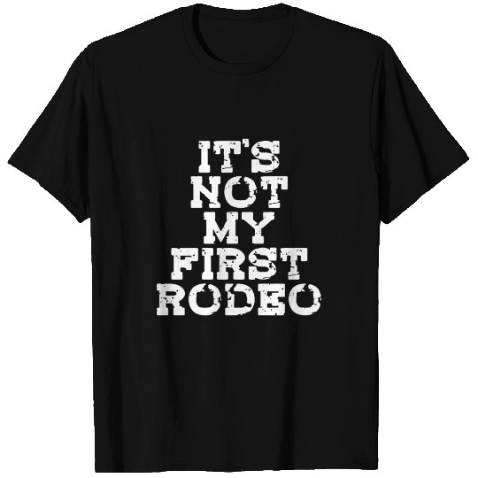 It's Not My First Rodeo T Shirts