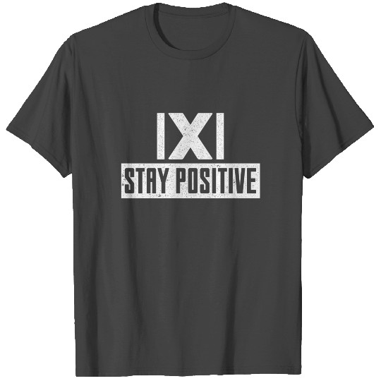 Stay Positive T Shirts Funny Mathematics T Shirts