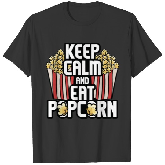 Keep Calm And Eat Popcorn T Shirts