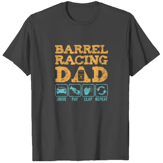 Barrel Racing Dad Drive Pay Clap Repeat T Shirts