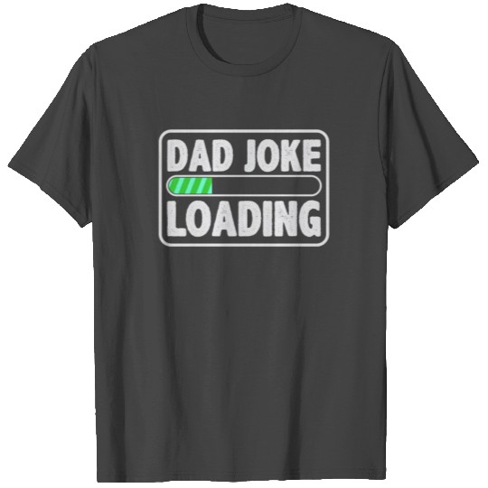 Dad Joke Loading Computer Pun Father's Day Gift T Shirts