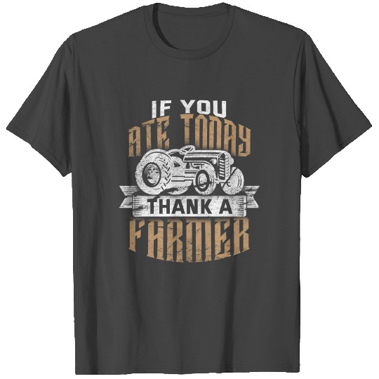 If You Ate Today Thank A Farmer T Shirts Farmer T Shirts