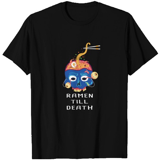 Ramen Till Death T Shirts