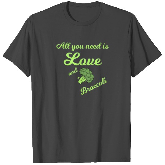 Broccoli All you need is Love and Broccoli Vegan T Shirts