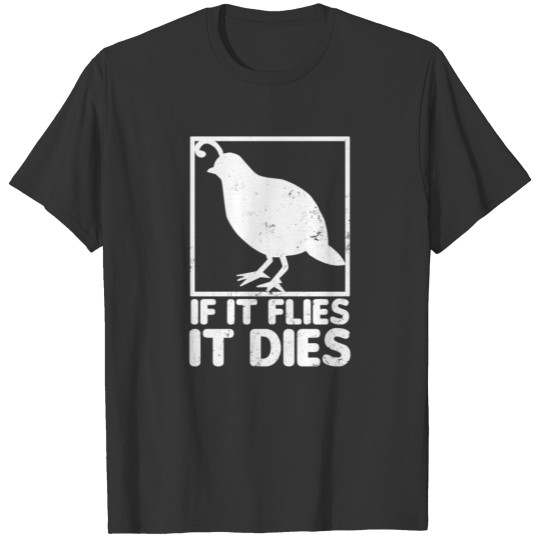 Quail If It Flies It Dies Gift T Shirts