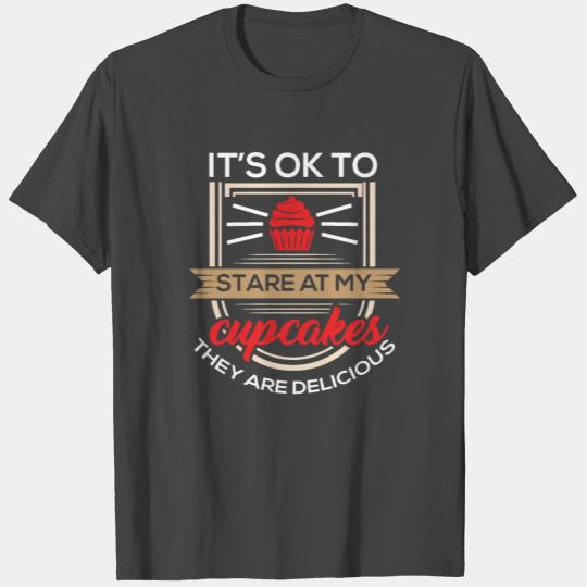It's Ok To Stare At My Cupcakes Funny Hilarious T Shirts