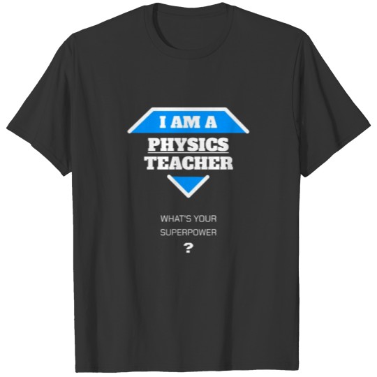 I'm a physics teacher. Gift funny. T Shirts