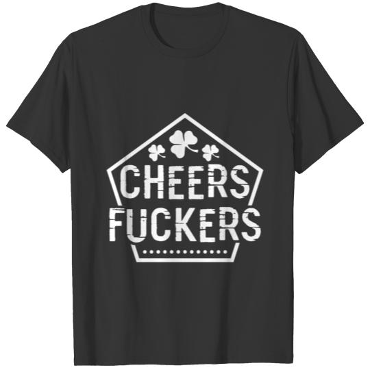 Cheers Fuckers - Irish,Beer,Gift T-shirt