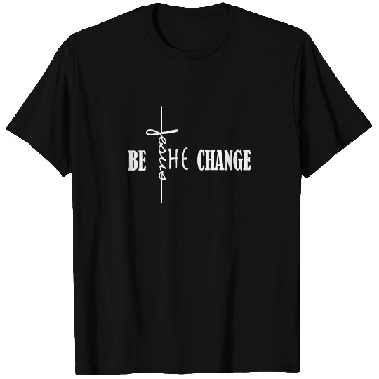 be the change jesus T Shirts