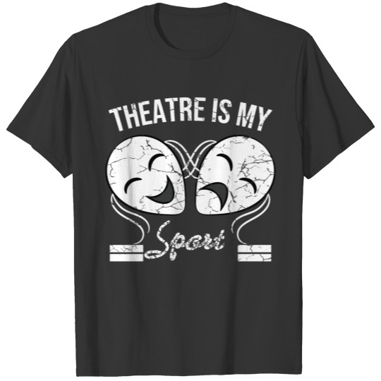 Thatre is my Sport T-shirt I love acting. I'm an T-shirt