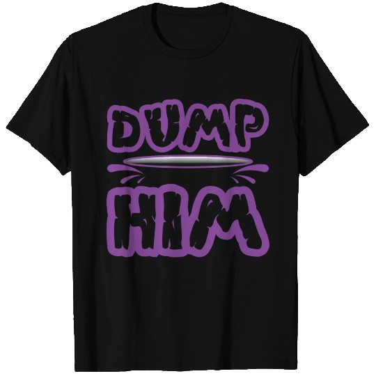 Dump Him - Britney Spears messageTshirt Dump Him T Shirts