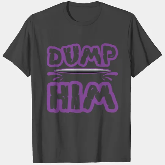 Dump Him - Britney Spears messageTshirt Dump Him T Shirts