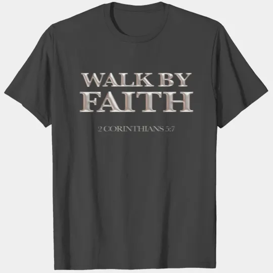 Walk by Faith Not By Sight - Christian T Shirts