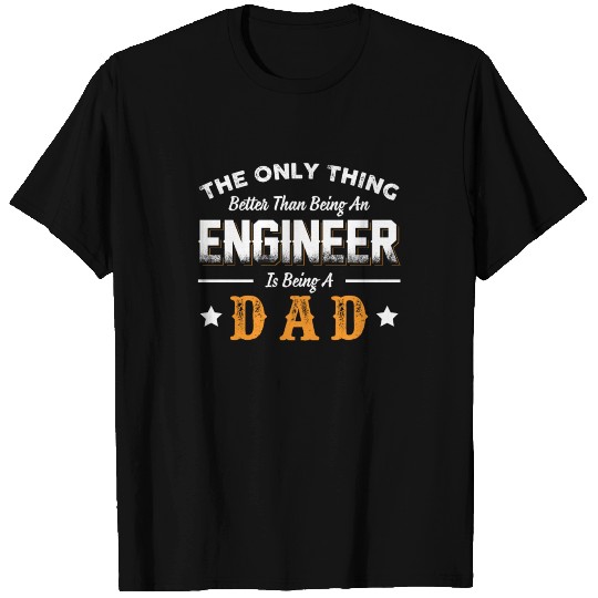The Only Thing Better Than Being An Engineer Is Be T Shirts