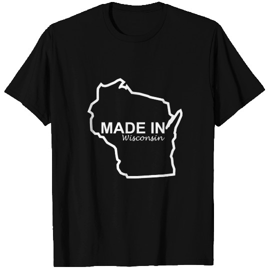 Made In Wisconsin T Shirts