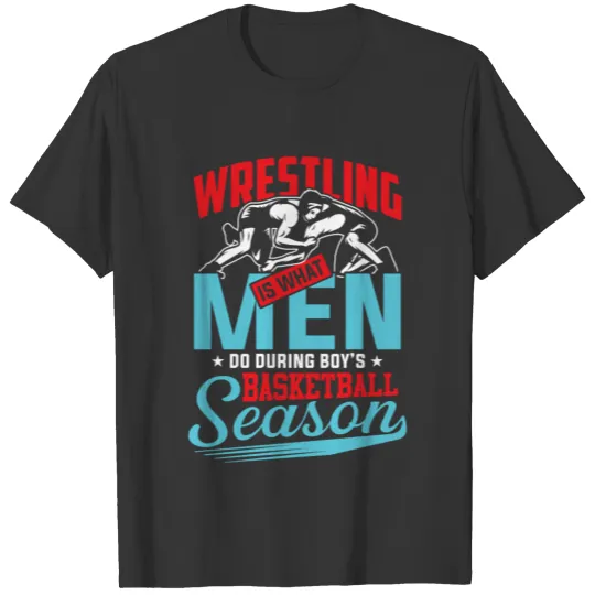Wrestling is what men do muscle fighting sports T Shirts