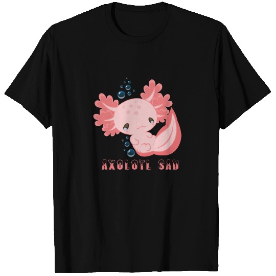 Sad Axolotl Schwanzlurch Salamander T Shirts