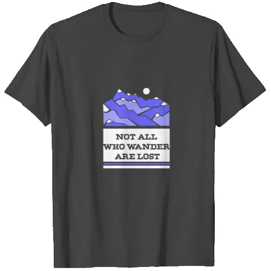 Not All Who Wander Are Lost T Shirts Travel Hiking