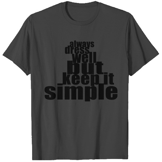 always dress well but keep it simple gift woman T Shirts