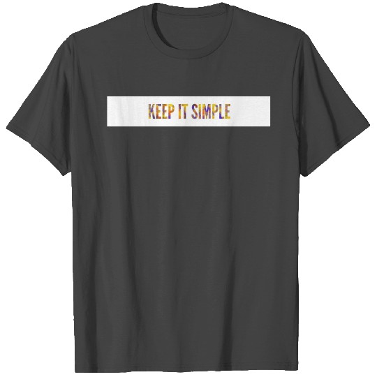 keep it simple T Shirts