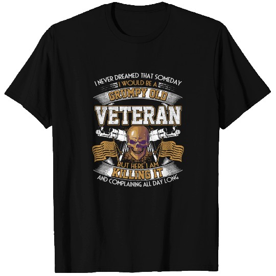 I Would Be A Grumpy Old Veteran T Shirts