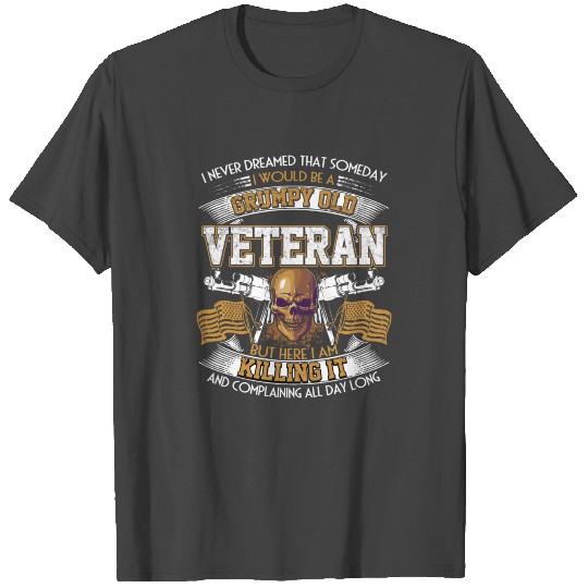 I Would Be A Grumpy Old Veteran T Shirts