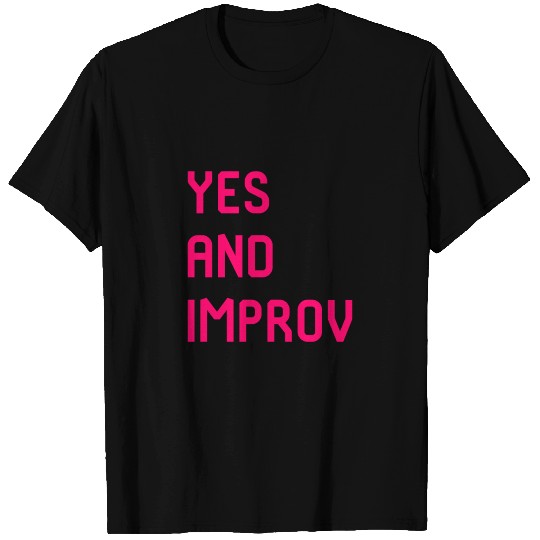 Yes And Improvisational Comedy T Shirts