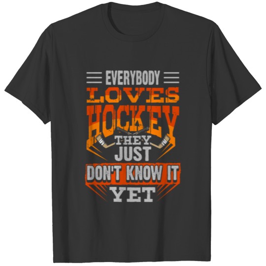 Hockey Lover Everybody Loves Hockey They Just T-shirt