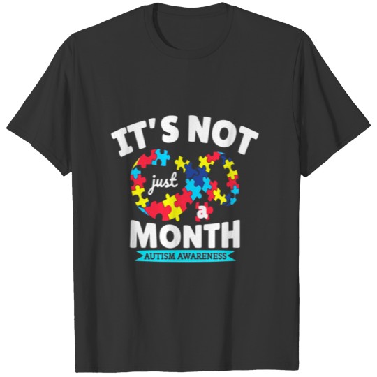 Its Not Just A Month Autism Awareness Month T-shirt