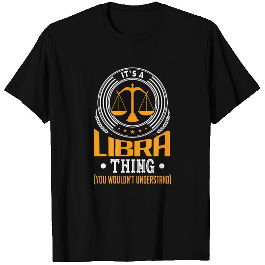 It's A Libra Thing T Shirts You Wouldn't Understand