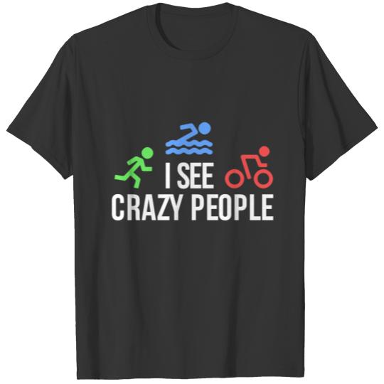 I See Crazy People Swim Bike Run Triathlon T-shirt