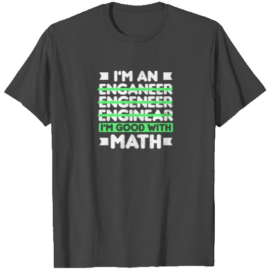 Im An Engineer I'm Good With Math Gift T Shirts