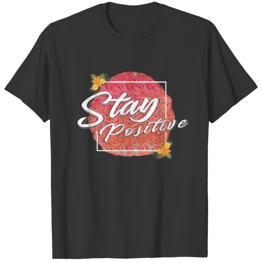 Watch your thoughts - stay positive T-shirt