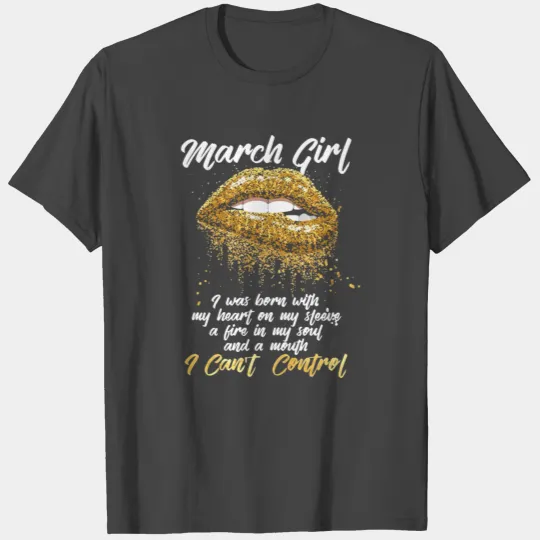 March girl I was born with my heart on my sleeve a T Shirts
