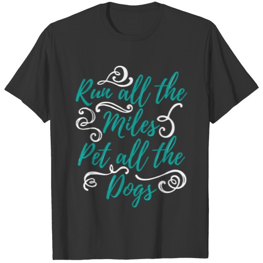 Run all the miles, pet all dogs gift idea T-shirt