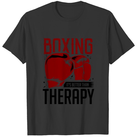 Boxing Gloves Boxing It's Better Than Therapy T-shirt