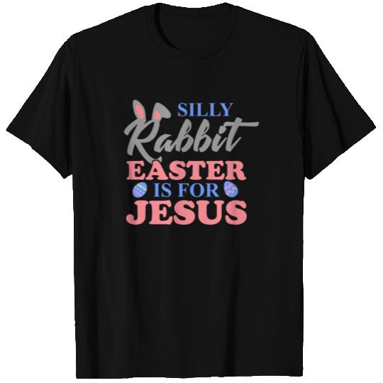 Silly Rabbit Easter Is For Jesus Christian Easter T Shirts