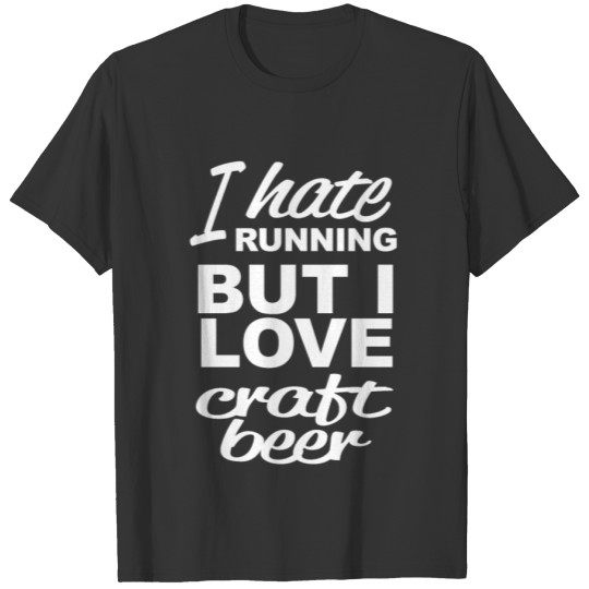 I Hate Running But I Love Craft Beer Copy T-shirt