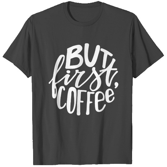 But first coffee lettering T Shirts