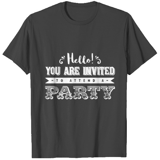 Hello you are invited to attend a party T Shirts