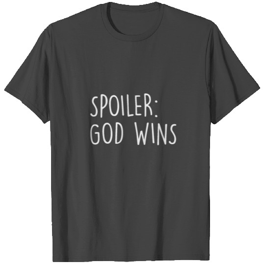 Spoiler: God Wins! Life Attitude Statement Game T Shirts