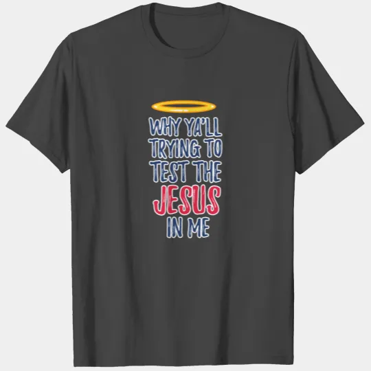 Funny christian why trying test jesus me gift T Shirts