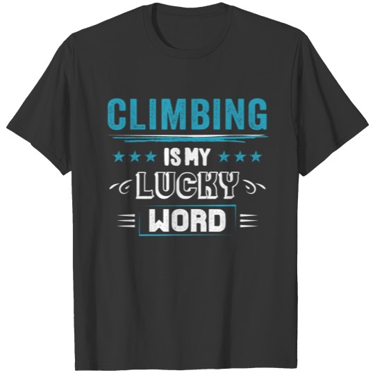 Lucky Climbing Climbers Quotes Funny Mens Pun Gift T-shirt