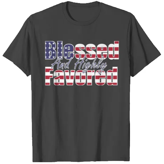 Blessed And Highly Favored Usa T Shirts
