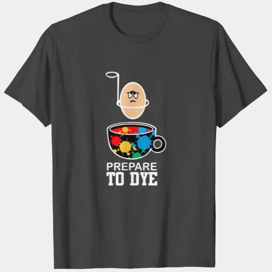 repare to Dye Funny Easter Egg for Men Women Kids T Shirts