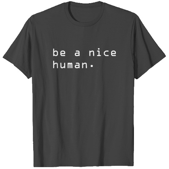 Be A Nice Human T Shirts