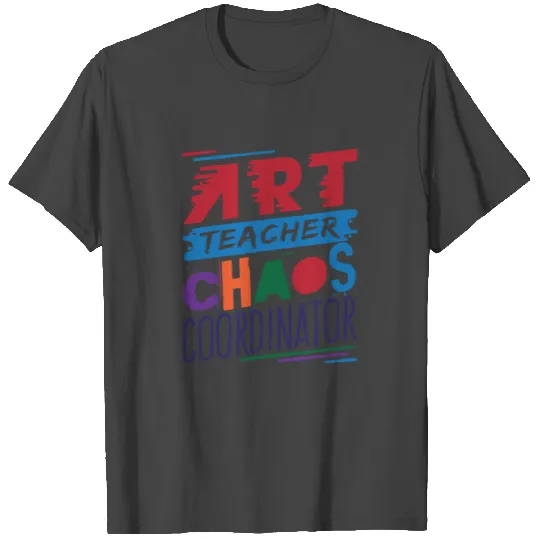 Art Teacher Chaos Coordinator T Shirts