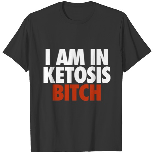 I Am In Ketosis Bitch Funny Keto Diet T-shirt